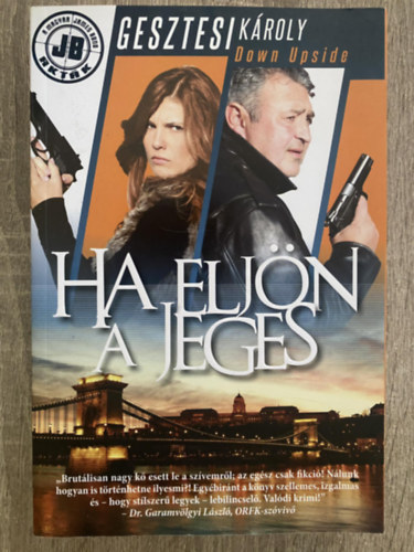 Szerk.: Tóth József; Szántai Zsolt Gesztesi Károly - Ha eljön a jeges - JB akták (Saját képpel)