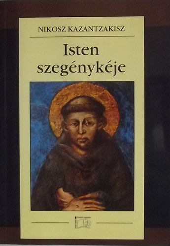 Nikosz Kazantzakisz - Isten szegénykéje - Assisi Szent Ferenc