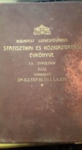 Dr. Illyefalvi I. Lajos - Budapest székesfőváros statisztikai és közigazgatási évkönyve 1932