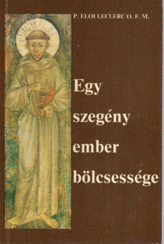 P. Eloi Leclerc O.F.M. - Egy szegény ember bölcsessége