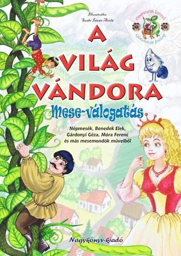 Mra Ferenc; Grdonyi Gza; Benedek Elek - A vilg vndora - Mese-vlogats
