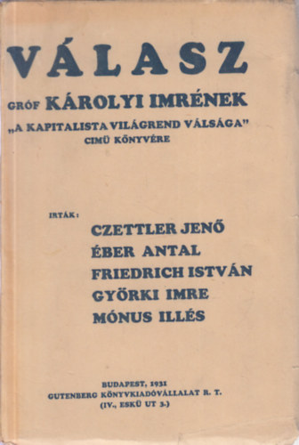 �ber Antal, Friedrich Istv�n, Gy�rki Imre, M�nus Ill�s Czettler Jen� - V�lasz gr�f K�rolyi Imr�nek A kapitalista vil�grend v�ls�ga c�m� k�nyv�re