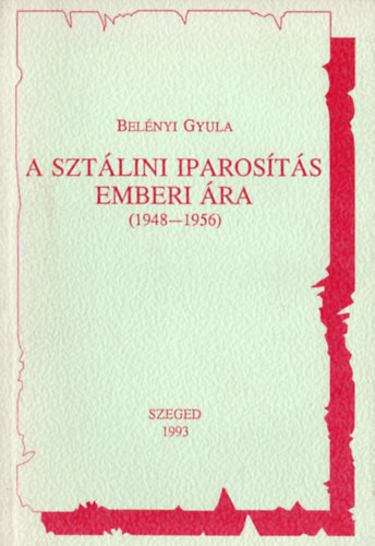 Bel�nyi Gyula - A szt�lini iparos�t�s emberi �ra (1948-1956)
