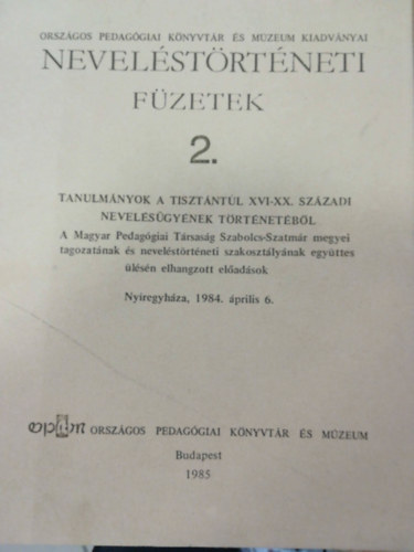 Nevel�st�rt�neti f�zetek 2. (Tanulm�nyok a tiszt�nt�li XVI-XX. sz�zadi nevel�s�gy�nek t�rt�net�b�l)
