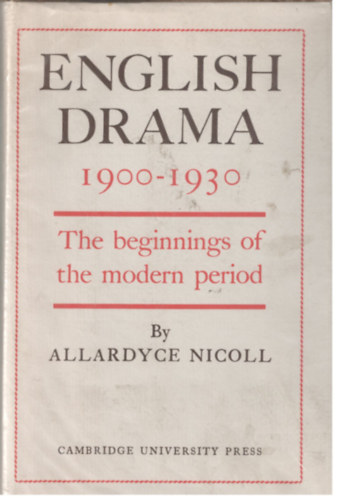 Allardyce Nicoll - English Drama 1900-1930 (The beginnings of the modern period)