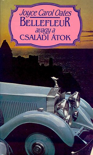 Joyce Carol Oates - Bellefleur avagy a csal�di �tok I-II.