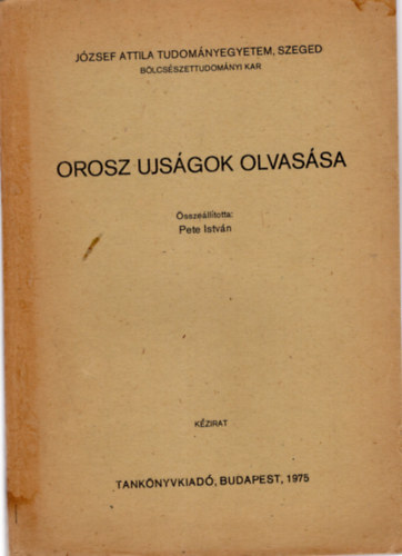 Pete Istvn - Orosz ujsgok olvassa- Jzsef Attila Tudomnyegyetem , Szeged Blcsszettudomnyi Kar