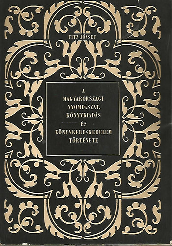 Fitz Jzsef - A magyarorszgi nyomdszat, knyvkiads s knyvkereskedelem trtnete II. (A reformci korban)