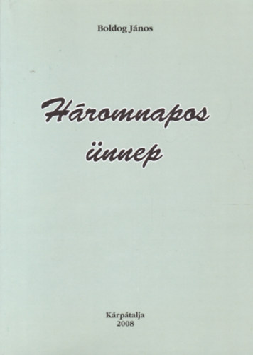 Boldog J�nos - H�romnapos �nnep