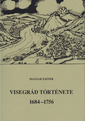 Magyar Eszter - Visegrd trtnete 1684-1756