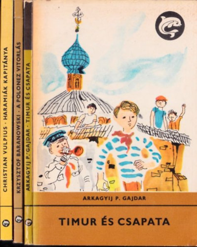 Krzysztov Baranowski, Christian Vulpius Arkagyij P. Gajdar - 3 db ktet a Delfin Knyvek sorozatbl: Timur s csapata + A Polonez vitorls + Haramik kapitnya