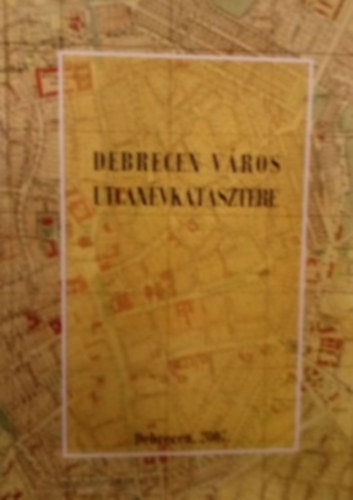 Balogh L�szl� - Debrecen v�ros utcan�vkatasztere