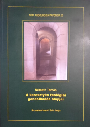 N�meth Bal�zs - A kereszty�n teol�giai gondolkod�s alapjai (Acta Theologica Papensia 25)