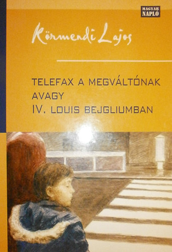 Dr. K�rmendi Lajos - Telefax a megv�lt�nak avagy IV. Louis Bejgliumban