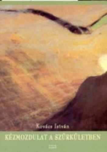 Kovács István - Kézmozdulat a szürkületben