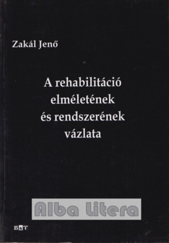 Zakl Jen - A rehabilitci elmletnek s rendszernek vzlata