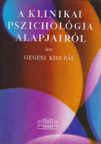 Gegesi Kiss P�l - A klinikai pszichol�gia alapjair�l