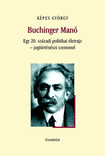 Képes György - Buchinger Manó - Egy 20. századi politikai életrajz