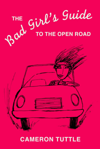 Cameron Tuttle - The Bad Girl's Guide to the Open Road