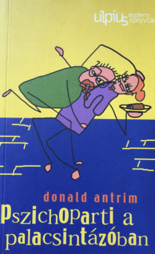 Donald Antrim - Pszichoparti a palacsintzban