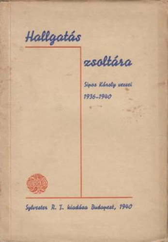 Hallgats zsoltra Sipos Kroly versei 1936-1940