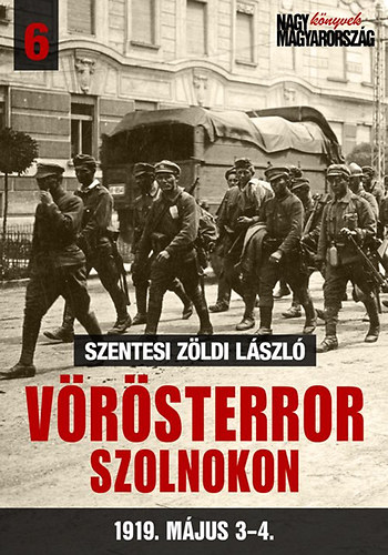 Szentesi Zldi Lszl - Vrsterror Szolnokon 1919. mjus 3-4.