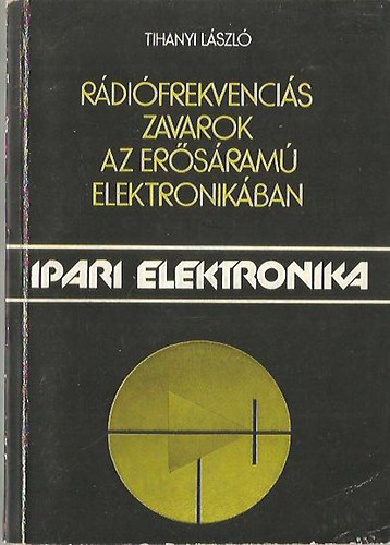 Tihanyi László - Rádiófrekvenciás zavarok az erősáramú elektronikában