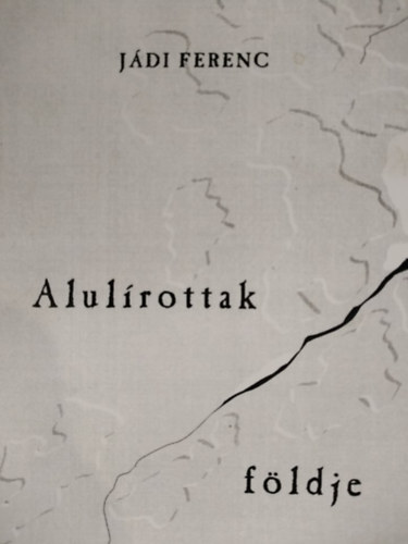 Kelemen Lajos  J�di Ferenc (szerk.) - Alul�rottak f�ldje