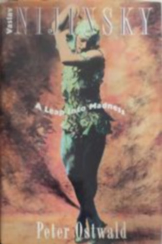 Peter Ostwald - Vaslav Nijinsky - A leap into madness
