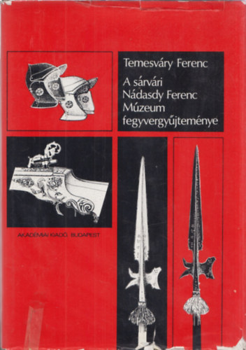 Temesváry Ferenc - A sárvári Nádasdy Ferenc Múzeum fegyvergyűjteménye