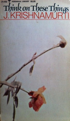 J. Krishnamurti - Think on These Things ("Gondolkozz ezeken a dolgokon" angol nyelven)