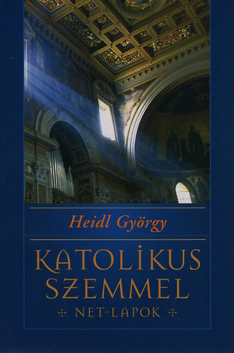 Heidl Gy�rgy - Katolikus szemmel - Net-lapok
