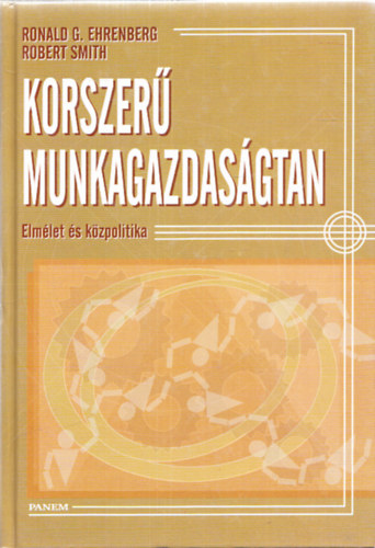 Ronald G. Ehrenberg . Robert Smith - Korszer� munkagazdas�gtan - Elm�let �s k�zpolitika