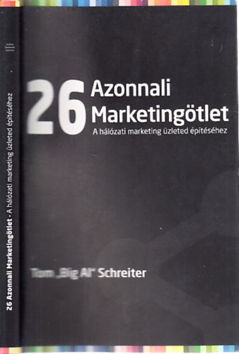 Tom "Big Al" Schreiter - 26 azonnali marketingötlet a hálózati marketing üzlet építéséhez