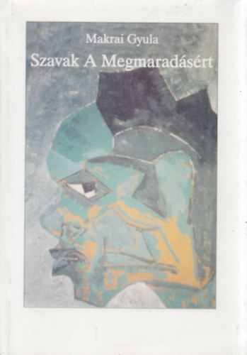 Makrai Gyula - Szavak a megmaradásért (aláírt)
