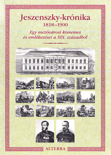 Jeszenszky Ivn  (szerk.) - Jeszenszky-krnika 1818-1900 - Egy mezvrosi kisnemes s emlkezsei a XIX. szzadbl (Dediklt)