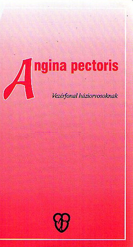 Dr. V�rtes Andr�s; Dr. Tonelli Mikl�s - Angina pectoris - Vez�rfonal h�ziorvosoknak