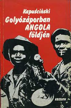 Kapuscinski - Golyzporban Angola fldjn