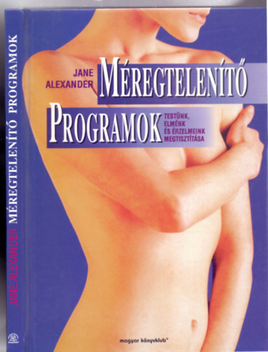 Jane Alexander - Méregtelenítő programok - Testünk, elménk és érzelmeink megtisztítása