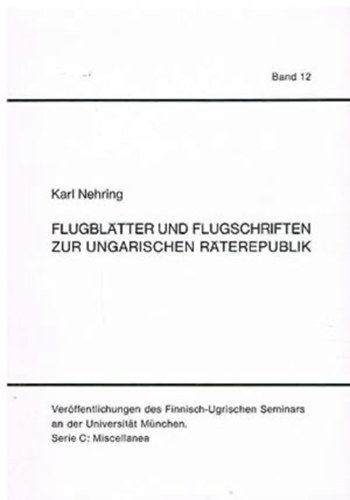 Karl Nehring - Flugbltter und Flugschriften zur ungarischen Rterepublik.
