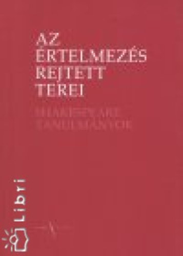 Az �rtelmez�s rejtett terei - Shakespeare-tanulm�nyok