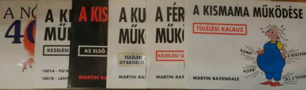 Martin Baxendale - 6 db Martin Baxendale: A kismama működése; A férfi működése; A kutya működése; A kisbaba naplója; A kisbaba működése; A nő 40 felett a legjobb, mert...