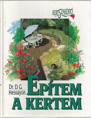 Dr. Roy Lancaster és Matthew Biggs D.G. Hessayon - Építem a kertem + Melyik növény hova való? (2db könyv)