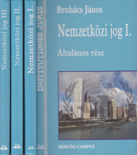 Bruhcs Jnos - Nemzetkzi jog I-III. (ltalnos rsz + Klns rsz + Nemzetkzi szervezetek)