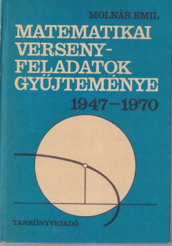 Molnár Emil - Matematikai versenyfeladatok gyűjteménye 1947-1970