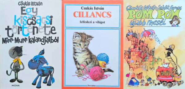 Sajdik Ferenc Csuk�s Istv�n - 3 db Csuk�s Istv�n mesek�nyv: Cillancs felfedezi a vil�got  + Pom Pom �jabb mes�i + Egy kiscsacsi t�rt�nete - Mirr-Murr kalandjaib�l
