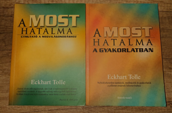 Eckhart Tolle - A most hatalma: �tmutat� a megvil�gosod�shoz + A most hatalma a gyakorlatban (2 k�tet)