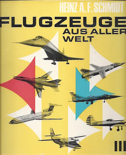 Heinz A.F. Schmidt - Flugzeuge aus aller welt III.