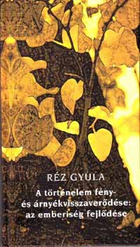 Rz Gyula - A trtnelem fny- s rnykvisszaverdse: az emberisg fejldse