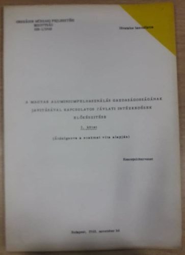 A magyar alumíniumfelhasználás gazdaságosságának javításával kapcsolatos távlati intézkedések előkészítése - I. kötet
